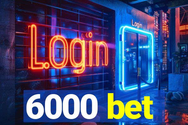 6000 bet